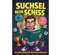 Suchsel beim Schiss: Das große Klobuch für Buchstaben-Akrobaten