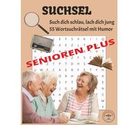 SUCHSEL Senioren PLUS - Such Dich schlau, lach Dich jung: 55 Wortsuchrätsel mit Humor