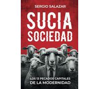 Sucia sociedad: Los trece pecados capitales de la modernidad