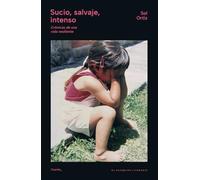 Sucio, salvaje, intenso: Crónicas de una vida resiliente