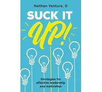 Suck It Up!: Strategies for effective leadership and motivation