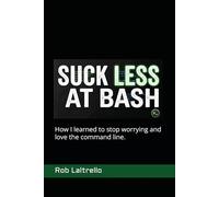 Suck Less at Bash: How I learned to stop worrying and love the command line
