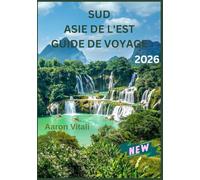 SUD ASIE DE L'EST Guide de voyage 2026: Un voyage à travers la culture, la cuisine et des paysages intemporels