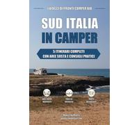 SUD ITALIA IN CAMPER: 5 ITINERARI COMPLETI CON AREE SOSTA E CONSIGLI PRATICI (I Viaggi di Pronti Camper Via)