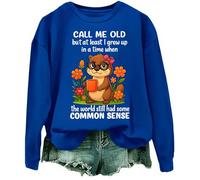 Sudadera Call Me Old But At Least I Grew Up In A Time When The World Still Had Some Common Sense, azul real, M