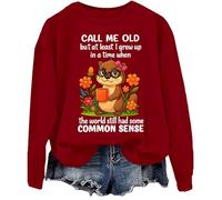 Sudadera Call Me Old But At Least I Grew Up In A Time When The World Still Had Some Common Sense, Burdeos, S