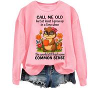 Sudadera Call Me Old But At Least I Grew Up In A Time When The World Still Had Some Common Sense, rosa, M