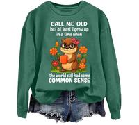 Sudadera Call Me Old But At Least I Grew Up In A Time When The World Still Had Some Common Sense, verde, S