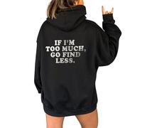 Sudadera con Capucha Mujer Estampado 'If I'm Too Much Go Find Less', Mensaje empoderador