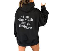 Sudadera con Capucha Mujer Estampado 'If I'm Too Much Go Find Less', Mensaje empoderador