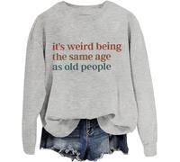 Sudadera con texto en inglés "Its Weird Being The Same Age As Old People", es extraño tener la misma edad que los ancianos, gris, L