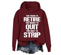 Sudadera con texto en inglés "Too Young To Retire To Broke To Quit Too Ugly To Strip", Sudadera con capucha Claret, XXL