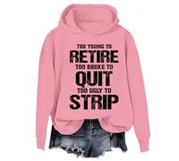 Sudadera con texto en inglés "Too Young To Retire To Broke To Quit Too Ugly To Strip", Sudadera con capucha rosa, L