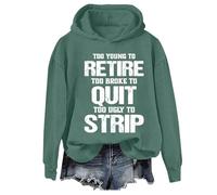 Sudadera con texto en inglés "Too Young To Retire To Broke To Quit Too Ugly To Strip", Sudadera con capucha verde, XL