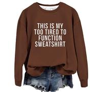 Sudadera de gran tamaño para mujer, con texto en inglés "This Is My Too Tired To Funtion", con refranes divertidos, de manga larga, con gráficos, cuello redondo, café, S