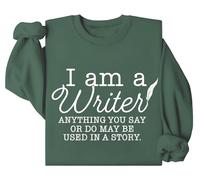 Sudadera "I Am A Writer, I Am A Writer Anything You Say Or Do May Be Used In A Story, I Am A Writer Shirt, verde, L