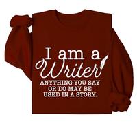 Sudadera "I Am A Writer, I Am A Writer Anything You Say Or Do May Be Used In A Story, I Am A Writer Shirt, Burdeos, L