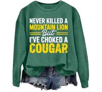 Sudadera Never Killed A Mountain Lion But I've Choked A Cougar, verde, 3XL