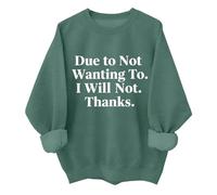 Sudadera unisex con texto en inglés "Due To Not Wanting To I Will Not Thank, verde, XL