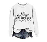 Sudaderas para mujer con texto en inglés "Great Aunt I Just Keep Getting Better" de manga larga con cuello redondo para mujer, sudadera de invierno a la moda, cómoda, para otoño, casual, blanco, XL