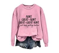 Sudaderas para mujer con texto en inglés "Great Aunt I Just Keep Getting Better" de manga larga con cuello redondo para mujer, sudadera de invierno a la moda, cómoda, para otoño, casual, rosa, S