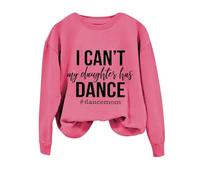 Sudaderas para mujer con texto en inglés "I Cant My Daughter Has Dance Dance Mom", manga larga, cuello redondo, sudadera de invierno para mujer, casual, otoño, cómoda, moderna, hot pink, XXL