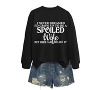Sudaderas para mujer con texto en inglés "I Never Dreamed I'd Grow Up To Be A Spoiled Wife But Here I Am Killin It", manga larga, cuello redondo, sudadera de invierno cómoda y moderna para otoño
