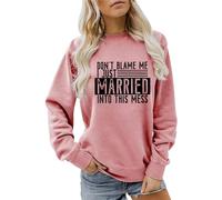 Sudaderas para mujer Don't Blame Me I Just Married Into This Mess con cuello redondo para otoño e invierno, sudadera de moda para mujer, casual, cómoda, rosa, L