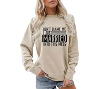 Sudaderas para mujer Don't Blame Me I Just Married Into This Mess con cuello redondo para otoño e invierno, sudadera de moda para mujer, casual, cómoda, beige, L
