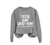 Sudaderas para mujer, hermana, tía, abuela, tía con texto en inglés "I Just Keep Getting Betting Better" de manga larga, cuello redondo, sudadera para mujer, sudadera informal y cómoda, moderna, gris