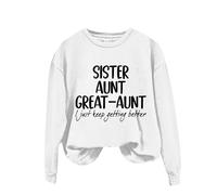Sudaderas para mujer, hermana, tía, abuela, tía con texto en inglés "I Just Keep Getting Betting Better" de manga larga, cuello redondo, sudadera para mujer, sudadera informal y cómoda, moderna