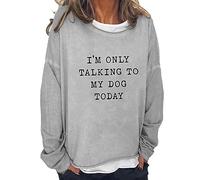 Sudaderas para mujer Im Only Talking To My Dog Today, talla grande, cuello redondo, manga larga, sudadera para mujer, para otoño e invierno, cómoda, a la moda, casual, gris, XL