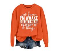 Sudaderas para mujer Just Becasue I'm Awake Doesn't Mean I'm Reday To Do Things, sudadera de manga larga para mujer, sudadera de otoño a la moda, casual, invierno, cómoda, naranja, L