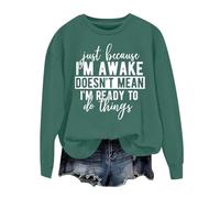 Sudaderas para mujer Just Becasue I'm Awake Doesn't Mean I'm Reday To Do Things, sudadera de manga larga para mujer, sudadera de otoño a la moda, casual, invierno, cómoda, -, L