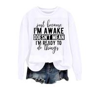 Sudaderas para mujer Just Becasue I'm Awake Doesn't Mean I'm Reday To Do Things, sudadera de manga larga para mujer, sudadera de otoño a la moda, casual, invierno, cómoda, blanco, L