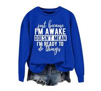 Sudaderas para mujer Just Becasue I'm Awake Doesn't Mean I'm Reday To Do Things, sudadera de manga larga para mujer, sudadera de otoño a la moda, casual, invierno, cómoda, azul, L