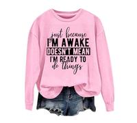 Sudaderas para mujer Just Becasue I'm Awake Doesn't Mean I'm Reday To Do Things, sudadera de manga larga para mujer, sudadera de otoño a la moda, casual, invierno, cómoda, rosa, L