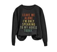Sudaderas para mujer Leave Me Alone I'm Only Speaking To My Horse Today de manga larga con cuello redondo para mujer, sudadera de invierno casual para otoño, cómoda y moderna, Negro, XL