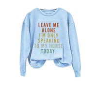Sudaderas para mujer Leave Me Alone I'm Only Speaking To My Horse Today de manga larga con cuello redondo para mujer, sudadera de invierno casual para otoño, cómoda y moderna, azul celeste, XXL
