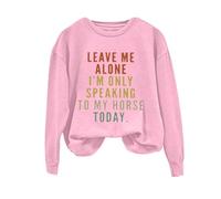 Sudaderas para mujer Leave Me Alone I'm Only Speaking To My Horse Today de manga larga con cuello redondo para mujer, sudadera de invierno casual para otoño, cómoda y moderna, rosa, M