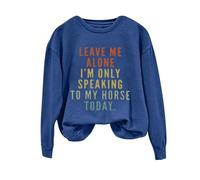 Sudaderas para mujer Leave Me Alone I'm Only Speaking To My Horse Today de manga larga con cuello redondo para mujer, sudadera de invierno casual para otoño, cómoda y moderna, azul, XL