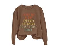 Sudaderas para mujer Leave Me Alone I'm Only Speaking To My Horse Today de manga larga con cuello redondo para mujer, sudadera de invierno casual para otoño, cómoda y moderna, café, S