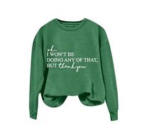 Sudaderas para mujer Ok I Won't Be Doing Any Of That But Thank You, manga larga, cuello redondo, sudadera para mujer, sudadera de invierno y otoño, cómoda, casual, a la moda, verde, M