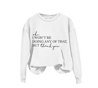 Sudaderas para mujer Ok I Won't Be Doing Any Of That But Thank You, manga larga, cuello redondo, sudadera para mujer, sudadera de invierno y otoño, cómoda, casual, a la moda, blanco, L