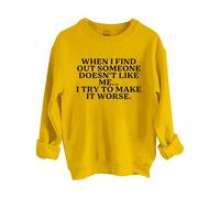 Sudaderas para mujer When I Find Out Someone Doesn't Like Me I Try To Make It Peor con cuello redondo y manga larga para mujer, sudadera de moda para otoño e invierno, cómoda, amarillo, XL