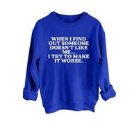 Sudaderas para mujer When I Find Out Someone Doesn't Like Me I Try To Make It Peor con cuello redondo y manga larga para mujer, sudadera de moda para otoño e invierno, cómoda, azul, XL