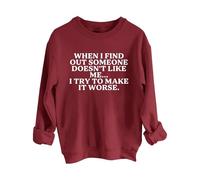 Sudaderas para mujer When I Find Out Someone Doesn't Like Me I Try To Make It Peor con cuello redondo y manga larga para mujer, sudadera de moda para otoño e invierno, cómoda, Vino, XXL