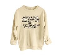 Sudaderas para mujer When I Find Out Someone Doesn't Like Me I Try To Make It Peor con cuello redondo y manga larga para mujer, sudadera de moda para otoño e invierno, cómoda, beige, L
