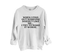 Sudaderas para mujer When I Find Out Someone Doesn't Like Me I Try To Make It Peor con cuello redondo y manga larga para mujer, sudadera de moda para otoño e invierno, cómoda, blanco, S