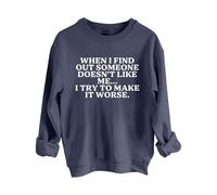 Sudaderas para mujer When I Find Out Someone Doesn't Like Me I Try To Make It Peor con cuello redondo y manga larga para mujer, sudadera de moda para otoño e invierno, cómoda, azul oscuro, XXL